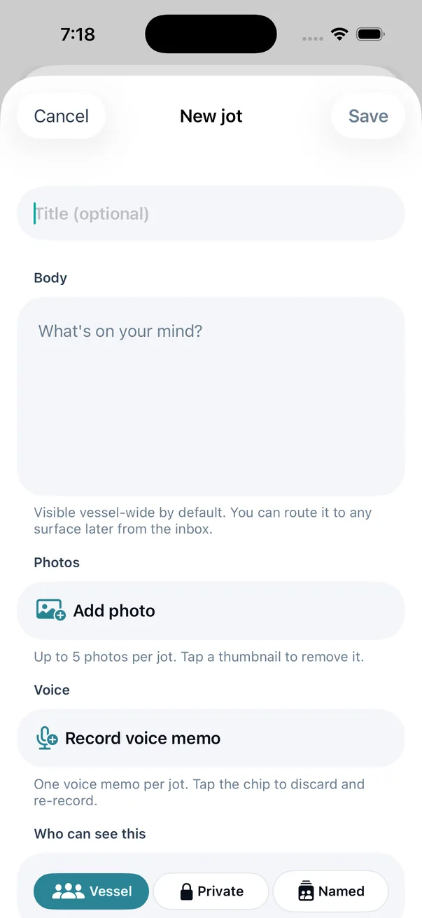 The whole of it. Title optional, body asking what&rsquo;s on your mind?, up to five photos, one voice memo &mdash; and, before you save, who can see it: the whole vessel, private to you, or named people.